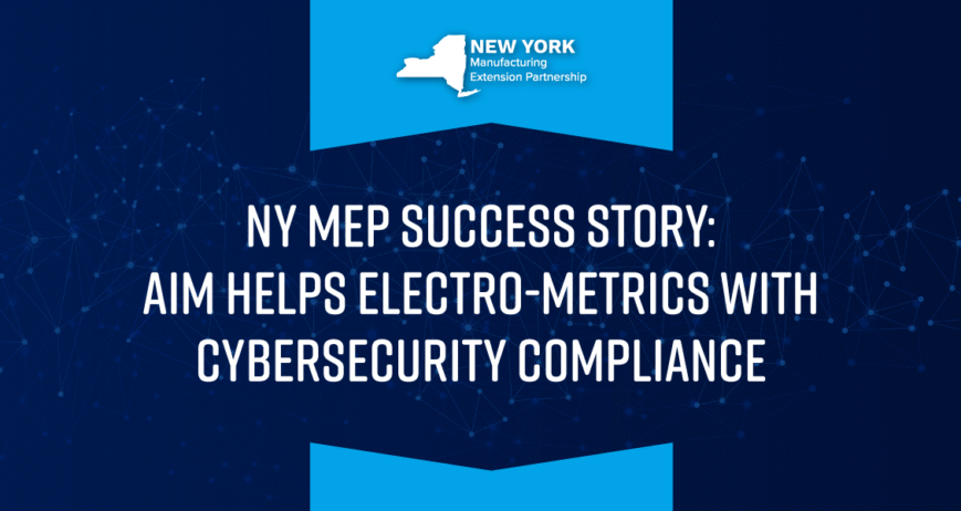 NY MEP: AIM helps Electro-Metrics with Cybersecurity Compliance